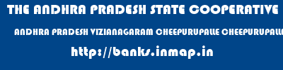 THE ANDHRA PRADESH STATE COOPERATIVE BANK LIMITED  ANDHRA PRADESH VIZIANAGARAM CHEEPURUPALLE CHEEPURUPALLE  banks information 